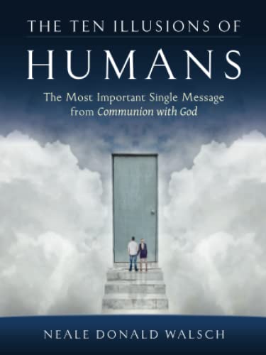 The Ten Illusions of Humans: The Most Important Single Message from Communion with God von Rainbow Ridge Publishing